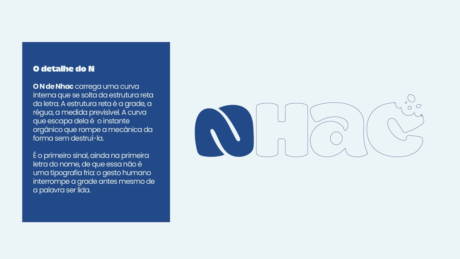 Detalhe da letra N, com a curva interna que se solta da estrutura reta